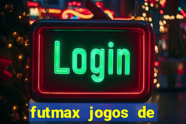 futmax jogos de hoje ao vivo